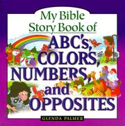 Cover of: My Bible Story Book of ABC's Colors, Numbers and Opposites