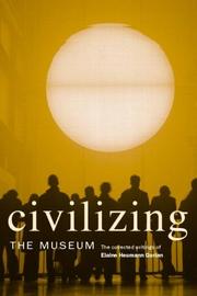 Cover of: Civilizing the Museum by Elaine Heumann Gurian, Elaine Heumann Gurian