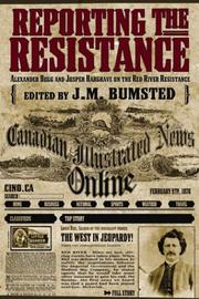 Cover of: Reporting the Resistance: Alexander Begg and Joseph Hargrave on the Red River Resistance