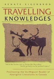 Cover of: Travelling Knowledges: Positioning the Im/migrant Reader of Aboriginal Literatures in Canada (Literary Criticism)