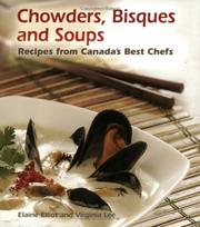 Cover of: Chowders, Bisques and Soups: Recipes from Canada's Best Chefs