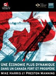 Une Economie Plus Dynamique Dans un Canada Fort et Prospere by Mike Harris and Preston Manning