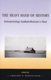 Cover of: The Heavy Hand of History: Interpreting Saskatchewan's Past