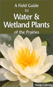 A Field Guide to Water and Wetland Plants of the Prairie Province by Heinjo Lahring