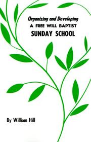 Cover of: Organizing and Developing a Free Will Baptist Sunday School | William Hill