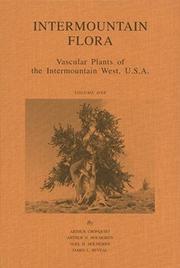 Cover of: Intermountain Flora - Vascular Plants of the Intermountain West, U.S.A. - Geological and Botanical History of the Region, its Plant Geography and a Glossary. Vol. 1 | Arthur Cronquist
