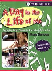 Cover of: A Day in the Life of Me:  Engaging Songs About the Everyday Life of a Kid (P/A CD Included & Reproducible Vocal Parts)
