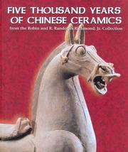 Cover of: Five Thousand Years of Chinese Ceramics: From the Robin And R. Randolph Richmond, Jr. Collection