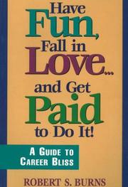 Cover of: Have Fun, Fall in Love...& Get Paid To Do It! : A Guide to Career Bliss