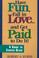 Cover of: Have Fun, Fall in Love...& Get Paid To Do It! 