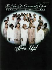 Cover of: The New Life Community Choir Featuring John P. Kee: Show Up!