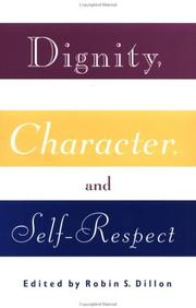 Cover of: Dignity, character, and self-respect by edited, and with an introduction by Robin S. Dillon.