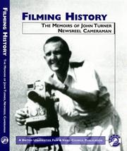 Cover of: Filming History: The Memoirs of John Turner Newsreel Cameraman