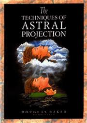 The techniques of astral projection by Douglas M. Baker