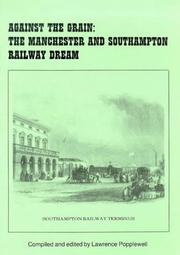 Cover of: Against the Grain: The Manchester and Southampton Railway Dream (Railway Alignment Series)