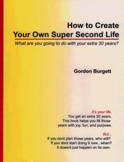 Cover of: How To Create Your Own Super Second Life; What Are You Going To Do With Your Extra 30 Years?