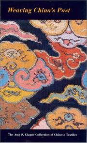Cover of: Weaving China's Past: The Amy S. Clague Collection of Chinese Textiles