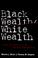 Cover of: Black Wealth/ White Wealth