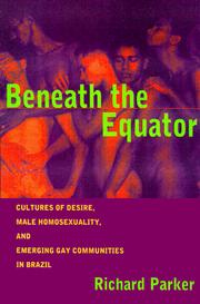 Cover of: Beneath the Equator: Cultures of Desire, Male Homosexuality, and Emerging Gay Communities in Brazil