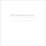 Cover of: Between Earth & Sky: In Knowing One, One Will Know the Other-Geoffrey Hendricks