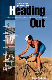 Cover of: Heading Out: A Celebration of the Great Outdoors in Calgary and Southern Alberta