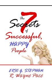 Cover of: The 7 Secrets of Successful, Happy People by Eric G. Stephan, R. Wayne Pace