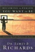 Cover of: Becoming the Person You Want to Be by James B. Richards