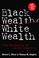 Cover of: Black Wealth, White Wealth