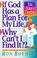 Cover of: If God Has a Plan for My Life, Why Can't I Find It?