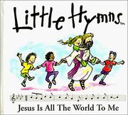 Cover of: Jesus Is All the World to Me (Little Hymns)