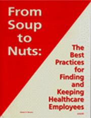 Cover of: From Soup to Nuts: The Best Practices for Finding and Keeping Healthcare Employees