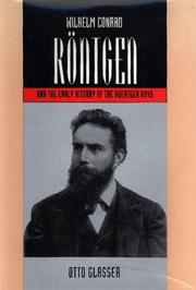 Wilhelm Conrad Röntgen and the early history of the Roentgen rays by Otto Glassner, Otto Glasser