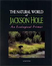 Cover of: The Natural World of Jackson Hole  by Tim W. Clark, Tim W. Clark