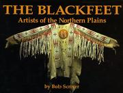 Cover of: Blackfeet: Artists of the Northern Plains : The Scriver Collection of Blackfeet Indian Artifacts and Related Objects, 1894-1990