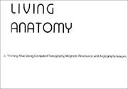 Cover of: Living Anatomy: A Working Atlas Using Computed Tomography, Magnetic Resonance & Angiography Images