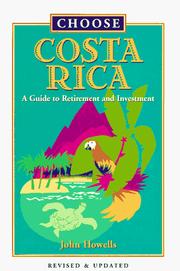 Cover of: Choose Costa Rica: A Guide to Retirement and Investment (Choose Costa Rica for Retirement: Retirement Discoveries for Every Budget) by John Howells