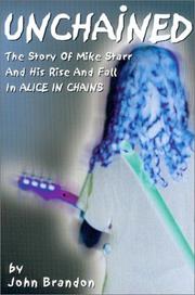 Cover of: Unchained : The Story of Mike Starr and His Rise and Fall in Alice In Chains