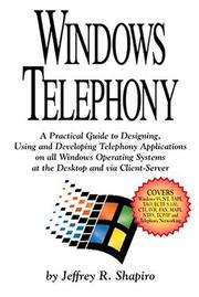 Cover of: Windows Telephony: A Practical Guide to Designing, Using and Developing Telephony Applications on All Windows Operating Systems at the Desktop and Via Client-Server