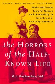 Cover of: The Horrors of the Half-Known Life: Male Attitudes Toward Women and Sexuality in 19th. Century America