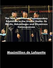 Cover of: The Non-Traditional Postsecondary Education in the United States - Its Merits, Advantages and Disastrous Consequences by Maximillien de Lafayette