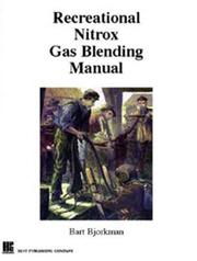 Recreational Nitrox Gas Blending Manual by Bart Bjorkman