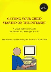 Cover of: Getting Your Child Started on the Internet: A Quick-Reference Guide for Parents and Kids Ages 4 to 12 : Fun, Games, and Learning on the World Wide Web
