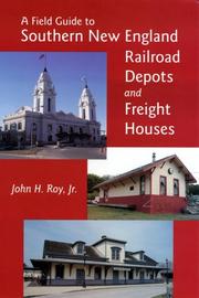 Cover of: A Field Guide to Southern New England Railroad Depots and Freight Houses (New England Rail Heritage) | John H., Jr. Roy