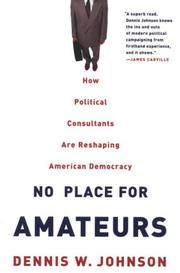 Cover of: No Place for Amateurs: How Political Consultants are Reshaping American Democracy