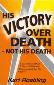 Cover of: His Victory Over Death - Not His Death : If Jesus "Abolished Death" (II Tim. 1:10) Why Have We Incorporated It Into Our Religions? (Millennium Series #3)