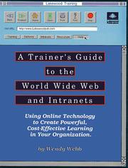 Cover of: A Trainer's Guide to the World Wide Web and Intranets: Using Online Technology to Create Powerful, Cost-Effective Learning in Your Organization