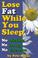 Cover of: Lose Fat While You Sleep