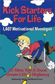Cover of: Kick Starters for Life 1,407 Motivational Messages by Kelly Fitch, Quinn Fitch