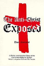 Cover of: The Anti-christ Exposed: A Biblical and Historical Study of the Counterfeit Religious System Which is Against God and His People
