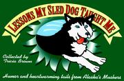 Cover of: Lessons My Sled Dog Taught Me by Tricia Brown